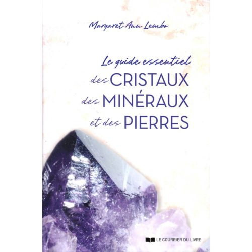 Le Guide Essentiel des Cristaux, des Minéraux et des Pierres